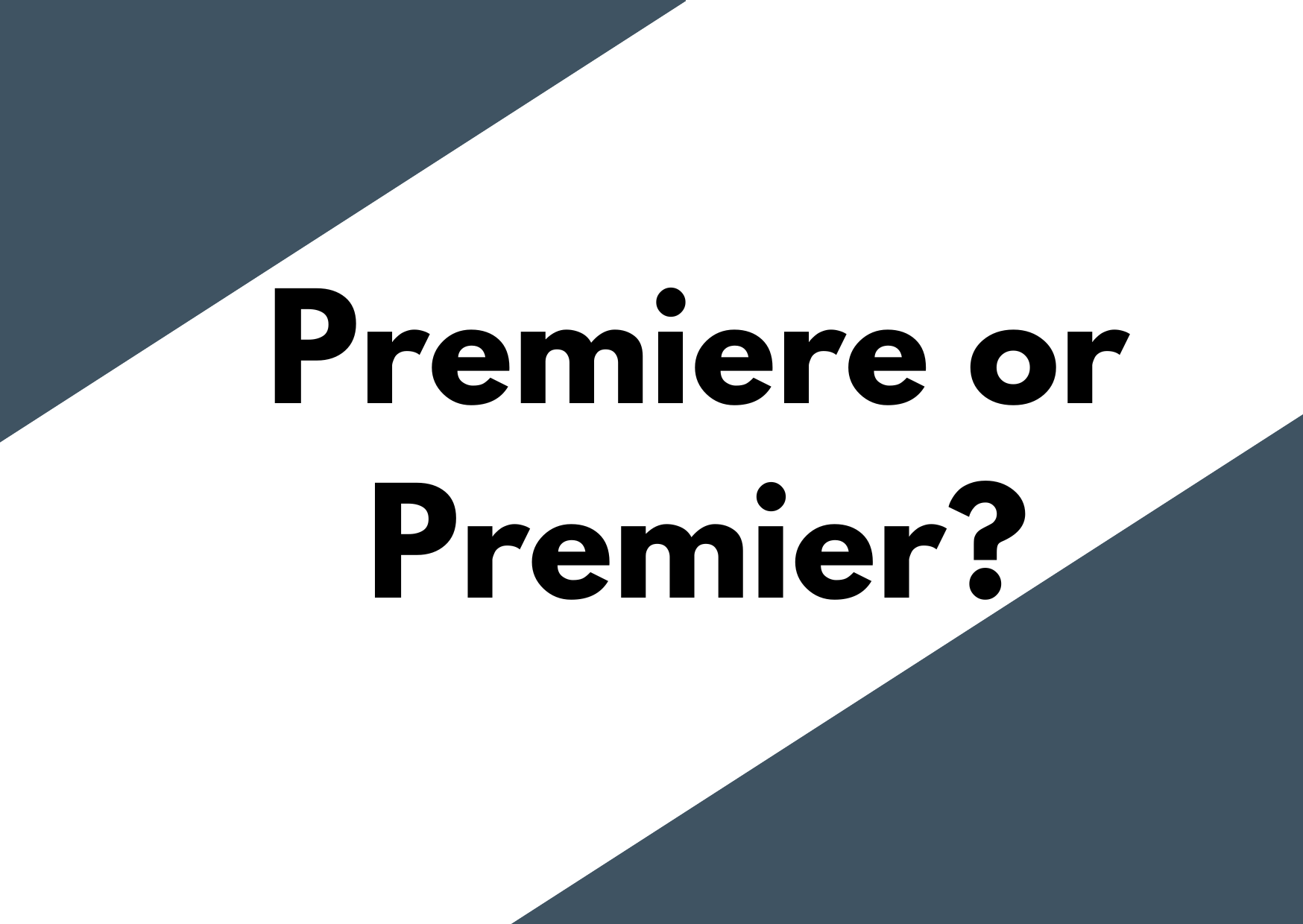 A dark blue and white background with the words Premiere vs Premier?