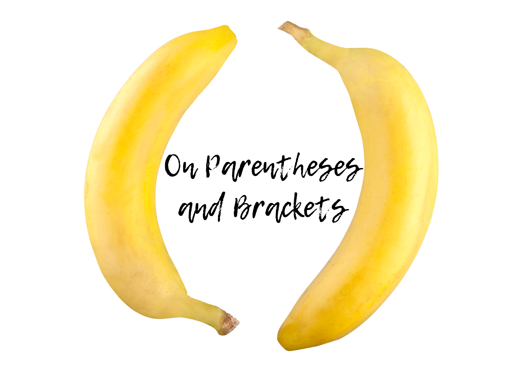 A picture of two bananas positioned like parentheses with the words "on parentheses and brackets" between them