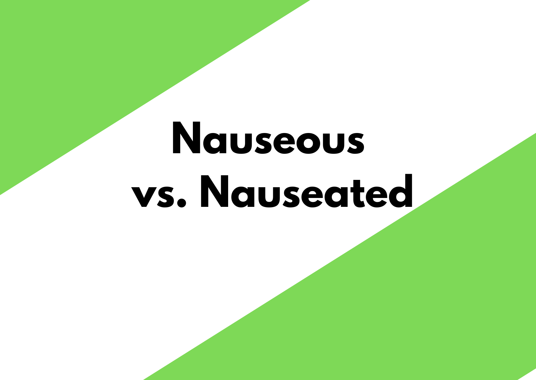 A green and white background with the words nauseous vs nauseated