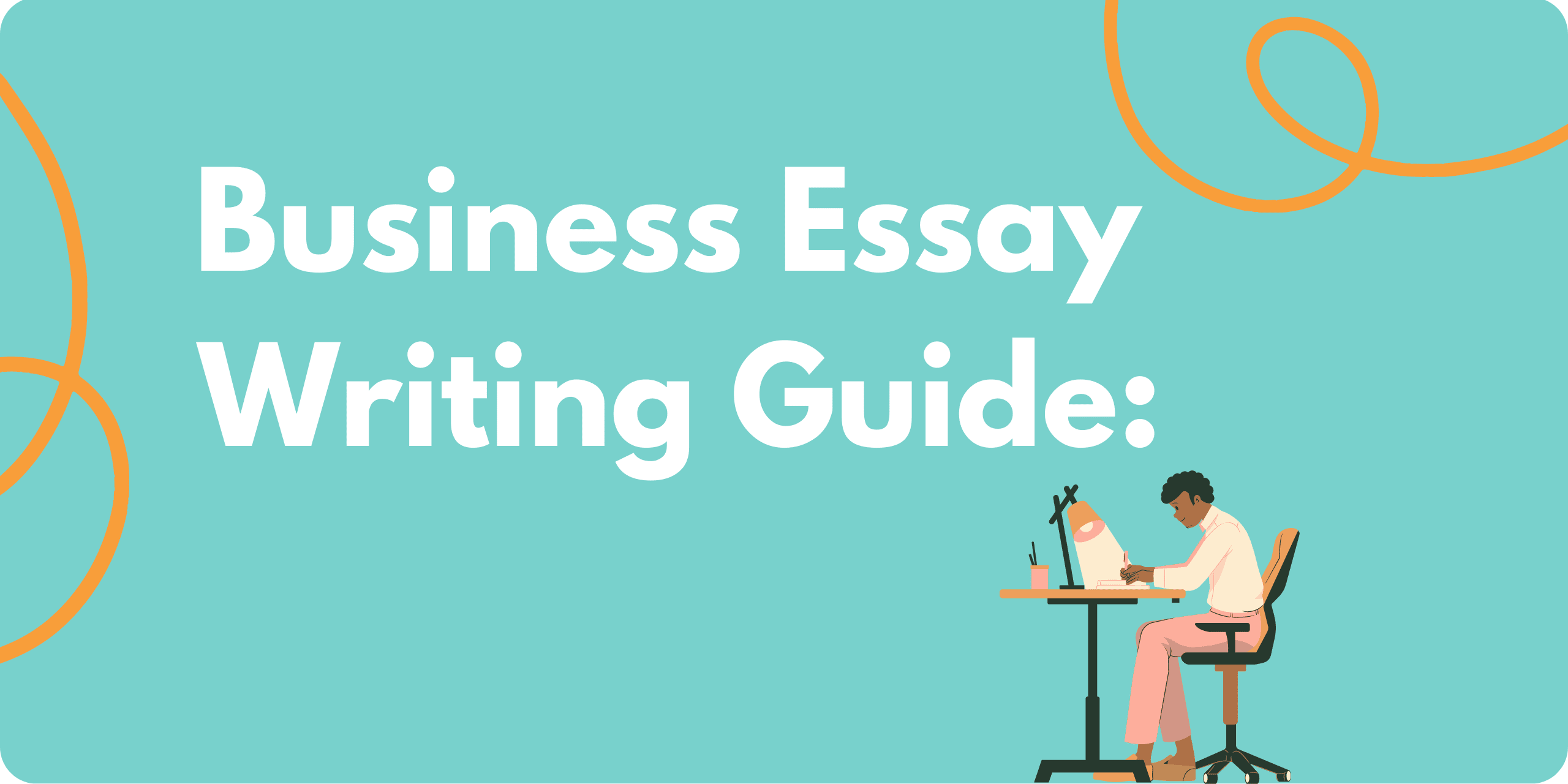 A graphic of a man sitting behind a desk, writing, with the title text: "Business Essay Writing Guide"