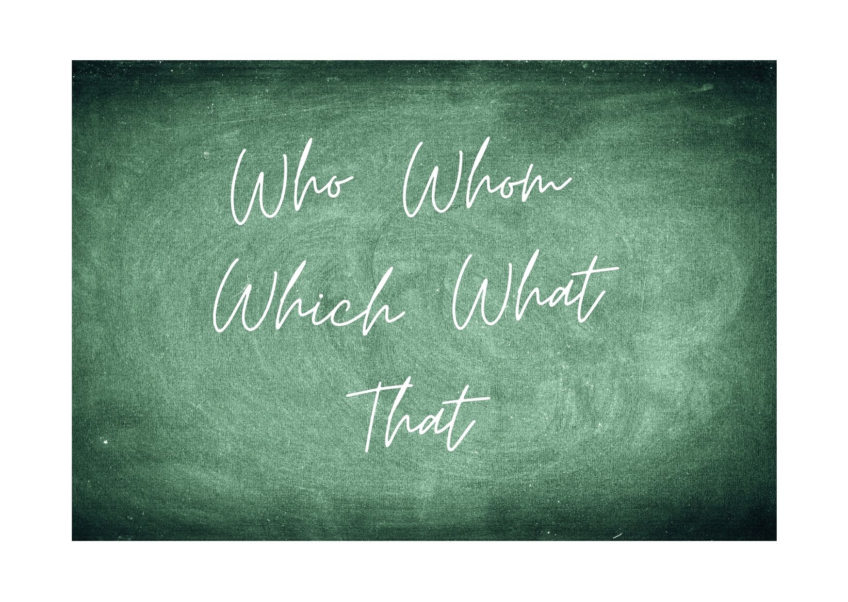 Relative Pronouns List: Who, Whom Which, What, That