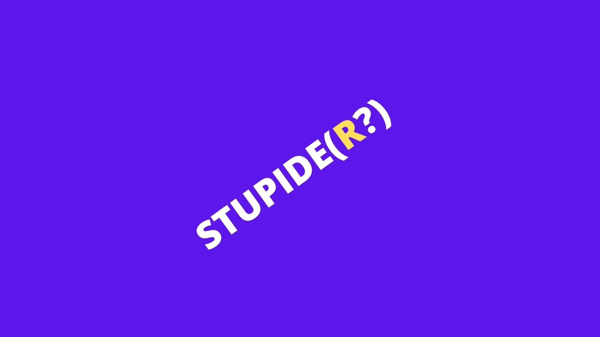 Graphic with the word "Stupid" and an "r" in paranthesis at the end.