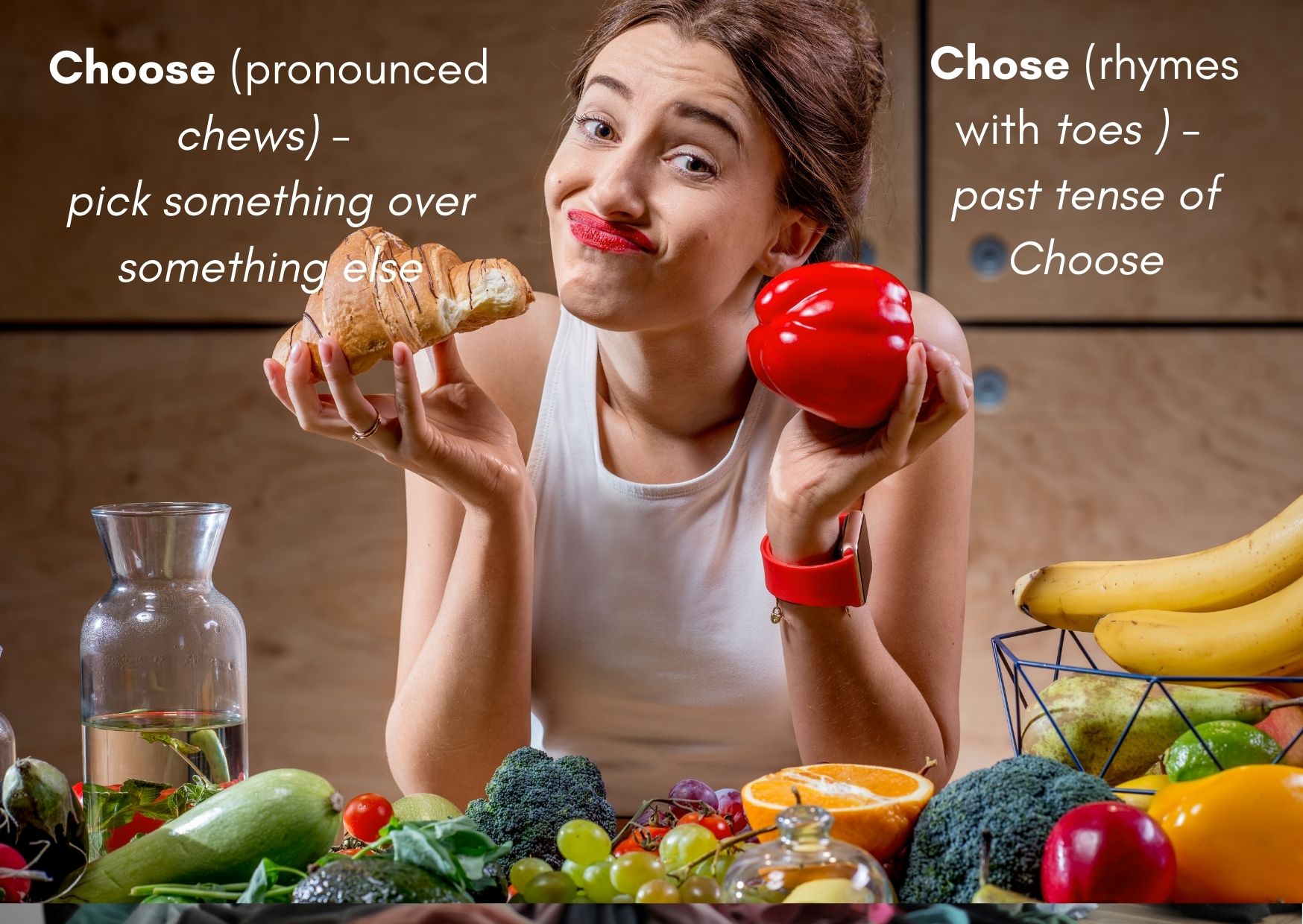 A graphic of a girl holding a croissant and an apple with the captions: "Choose (pronounced chews) is to select on thing over the other. Chose (rhymes with toes) is the past tense of choose