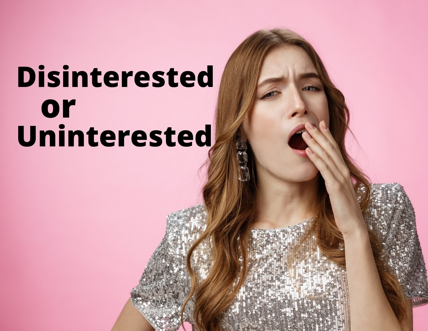 Graphic showing a woman yawning with the words 'Disinterested or Uninterested'