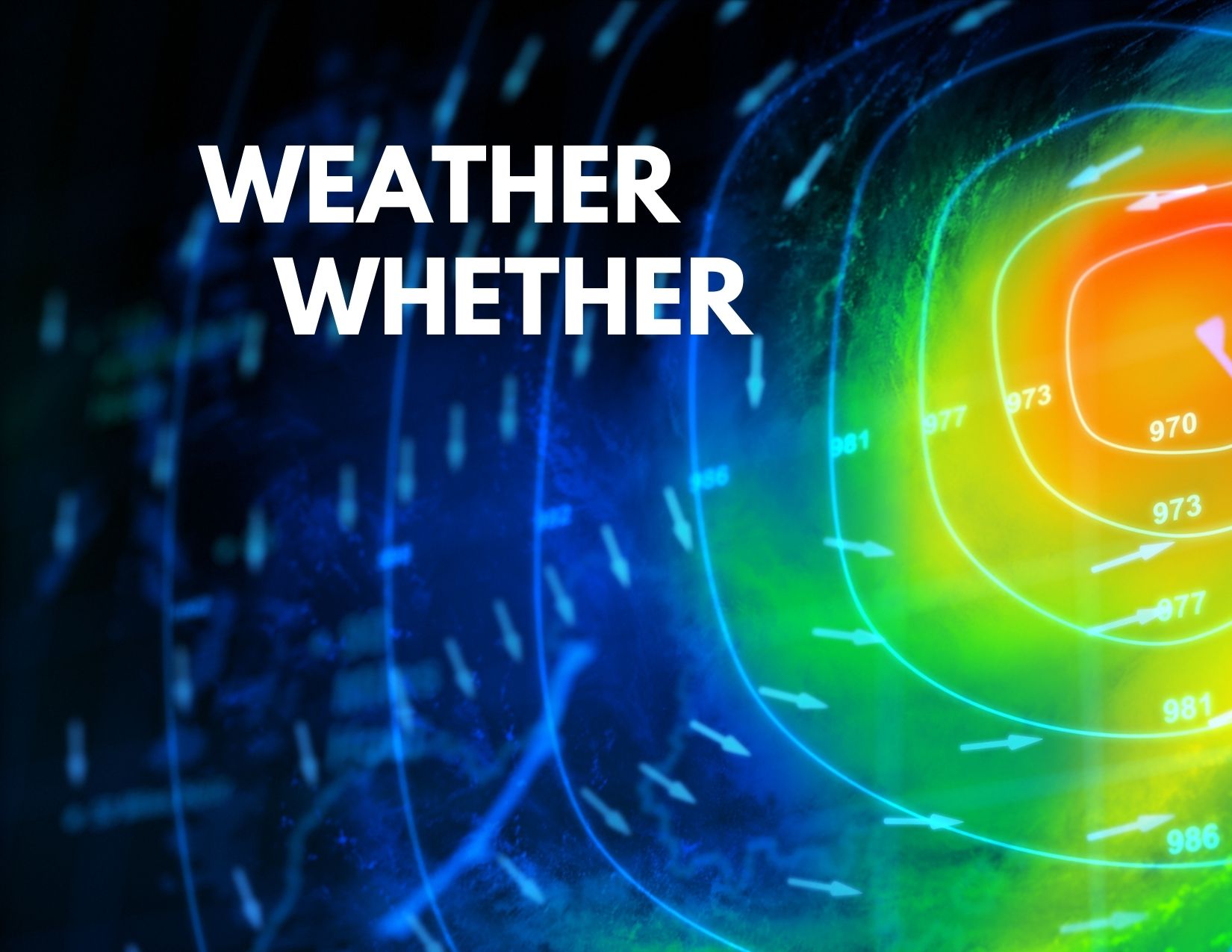 a graphic of a meteorological map with the words "weather whether"