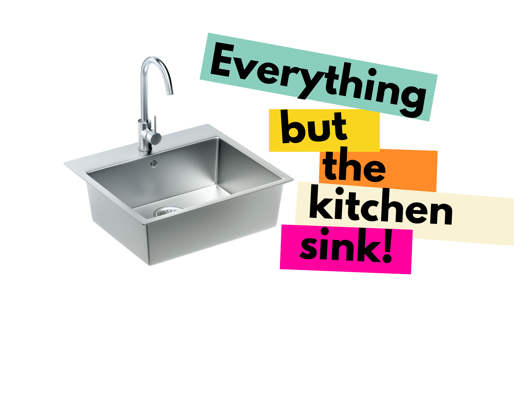 A picture of a sink with the words "everything but the kitchen sink"