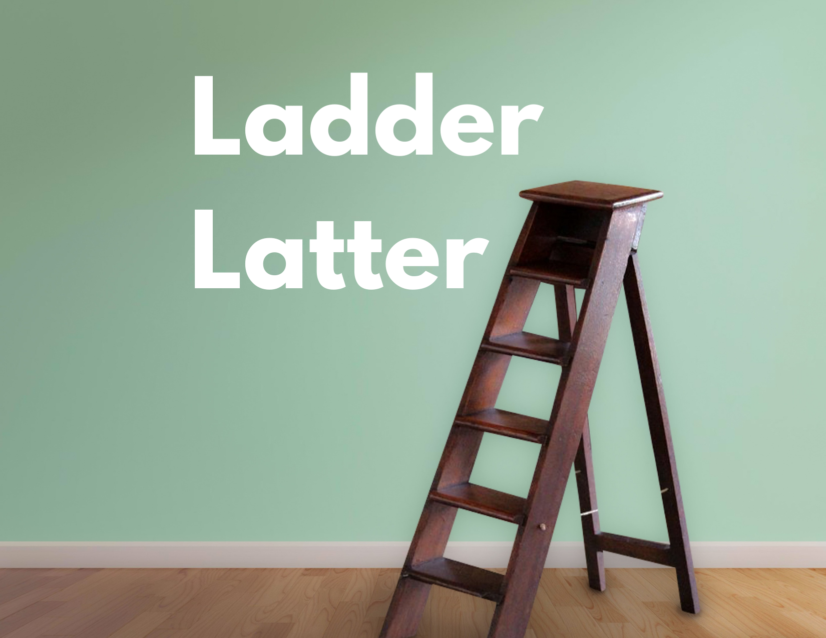 A picture of a ladder with the words ladder latter
