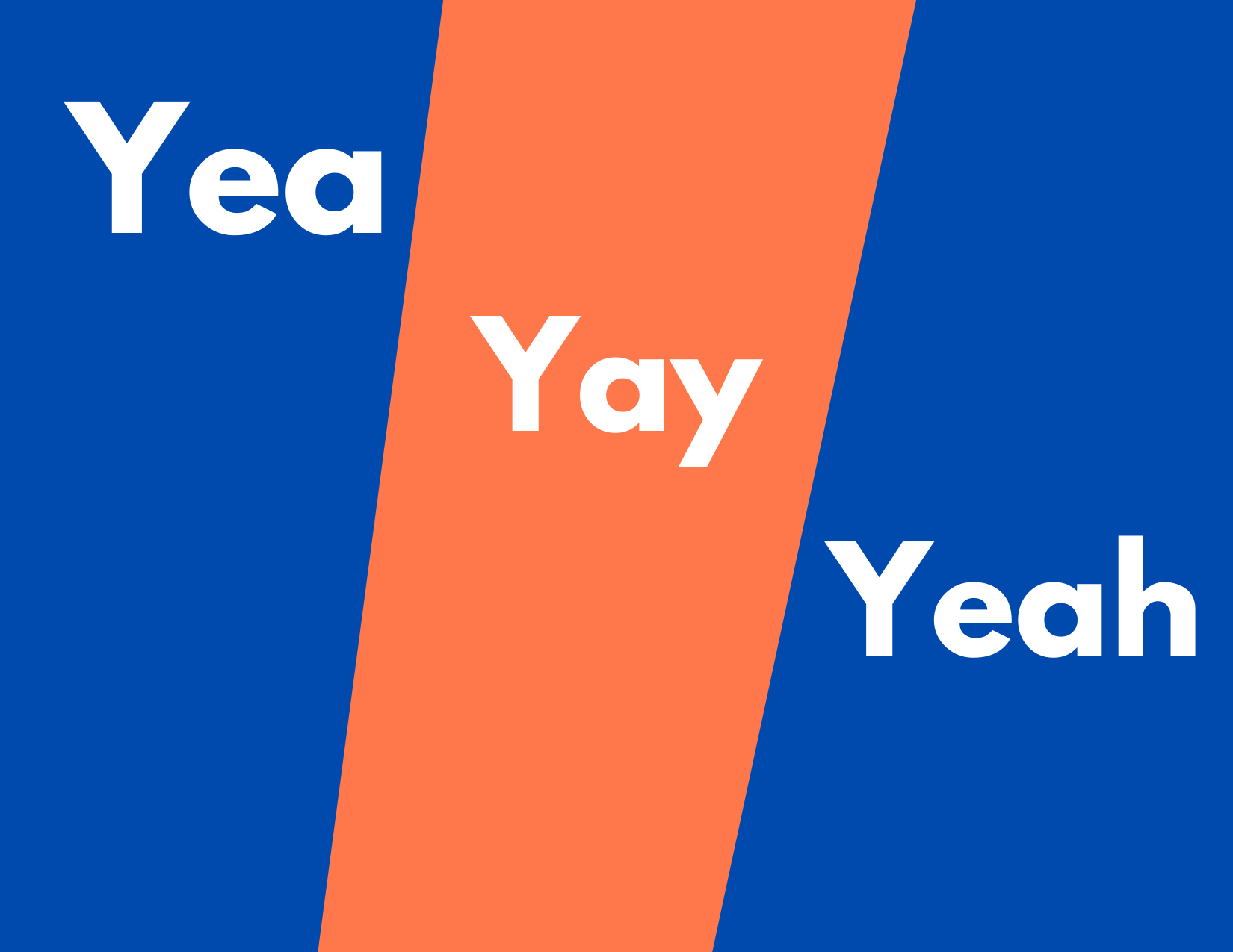 A graphic of color background and three words: yea yay or yeah