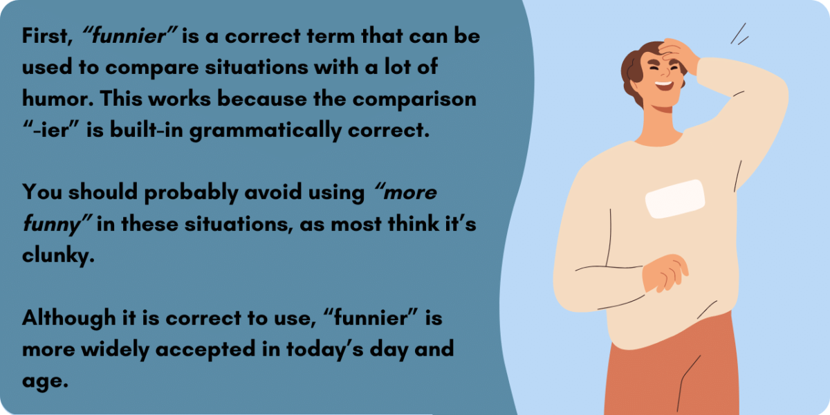 Graphic illustrating whether to use funnier or more funny.  You should probably avoid using “more funny” as most think it’s clunky. Although it is correct to use, “funnier” is more widely accepted in today’s day and age. 