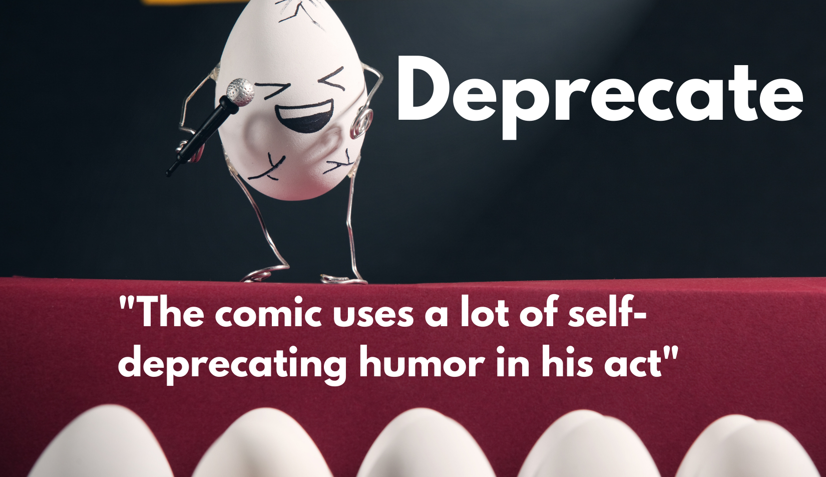 A graphic showing an egg with cracks doing a stand-up comedy routine for an audience of eggs with the caption "Deprecate" and the example phrase: "The comic uses a lot of self-deprecating humour in his act"