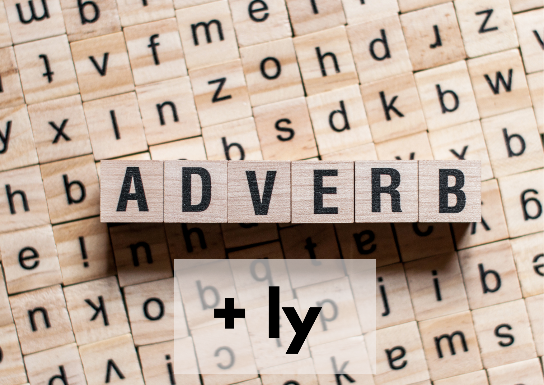A background of wooden blocks with letters. The blocks in the front spell the word ADVERBS with + ly right below