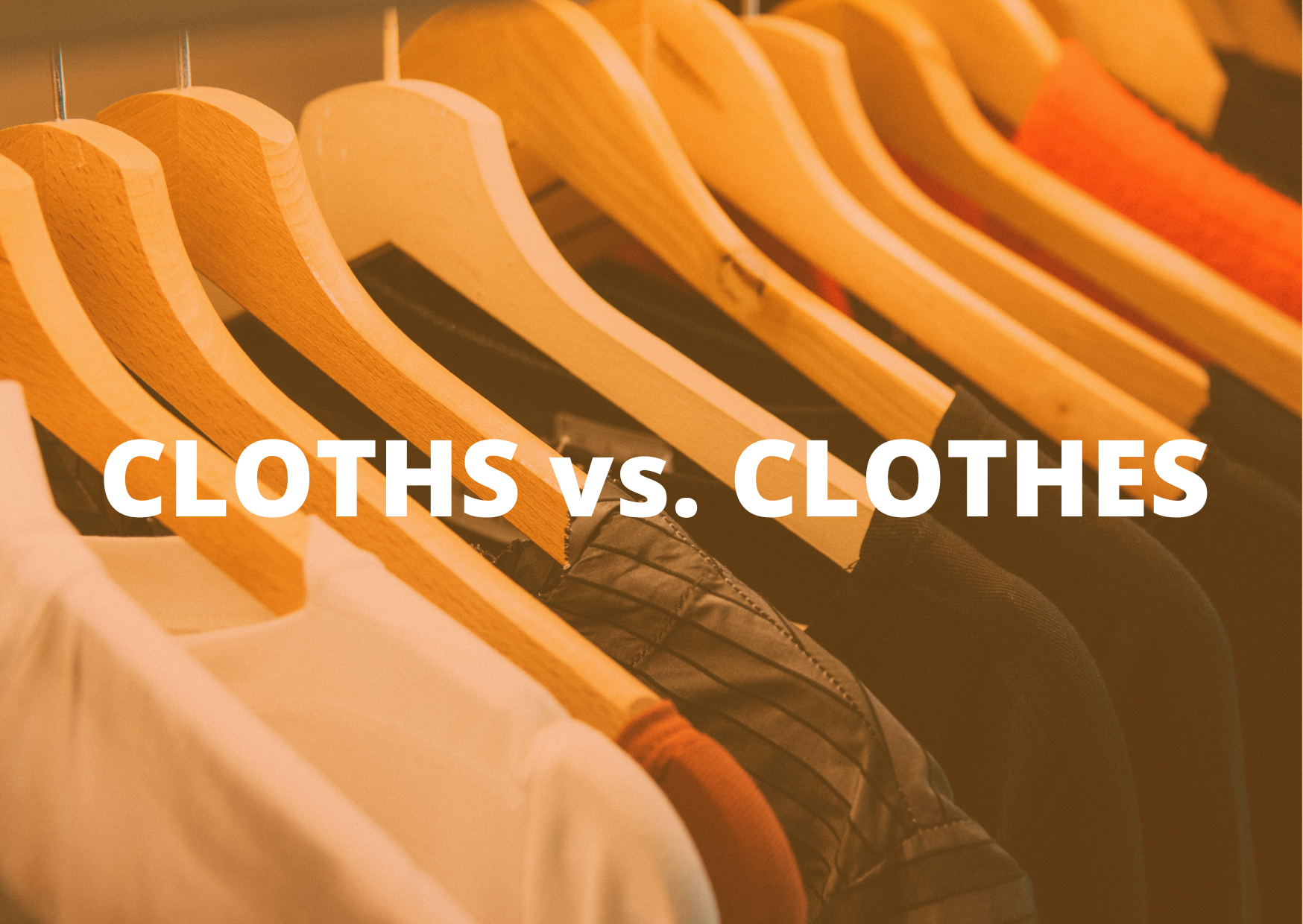 a background of clothes on a rack with the words cloths vs. clothes