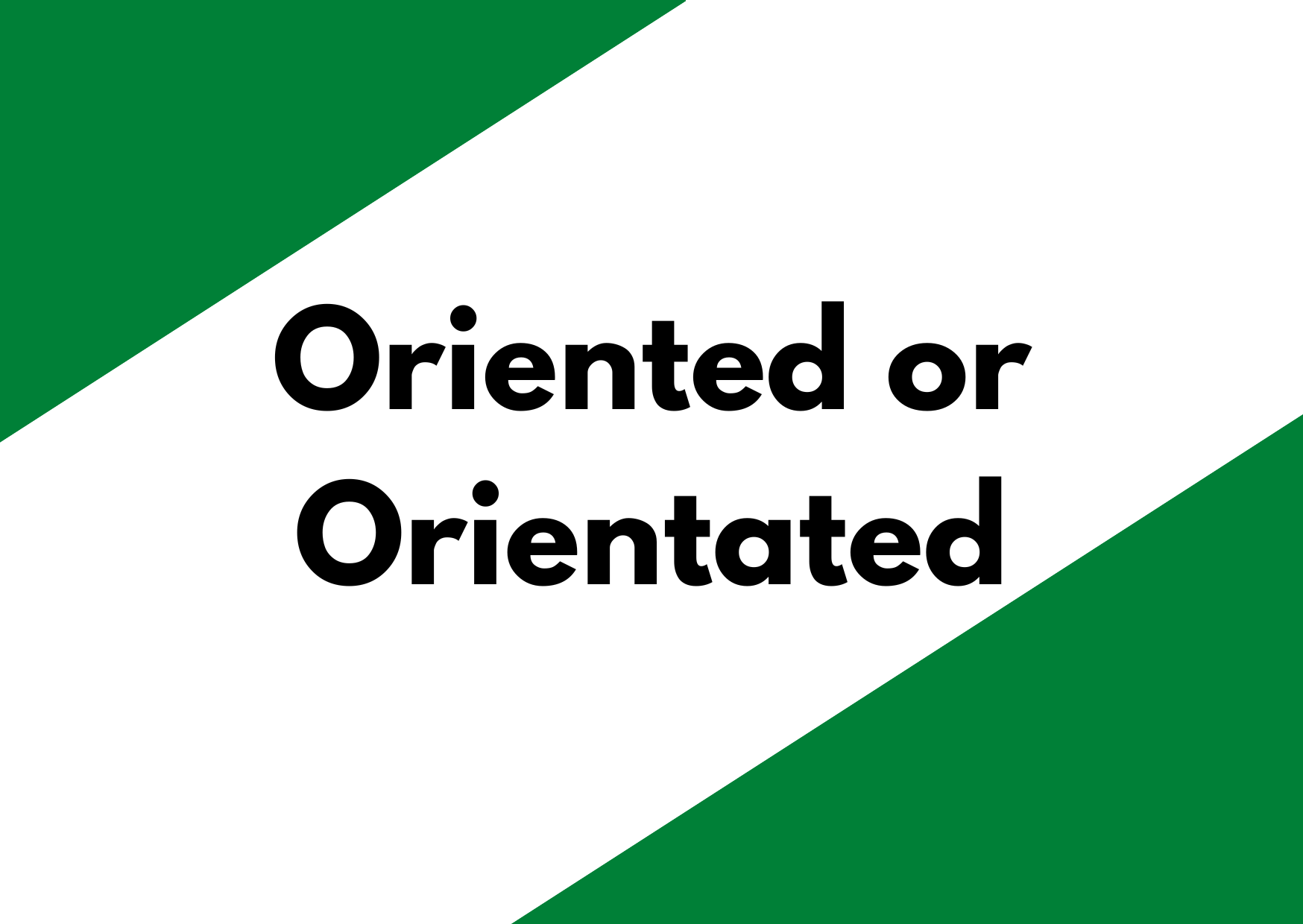 A green and white background with the words Oriented or Orientated