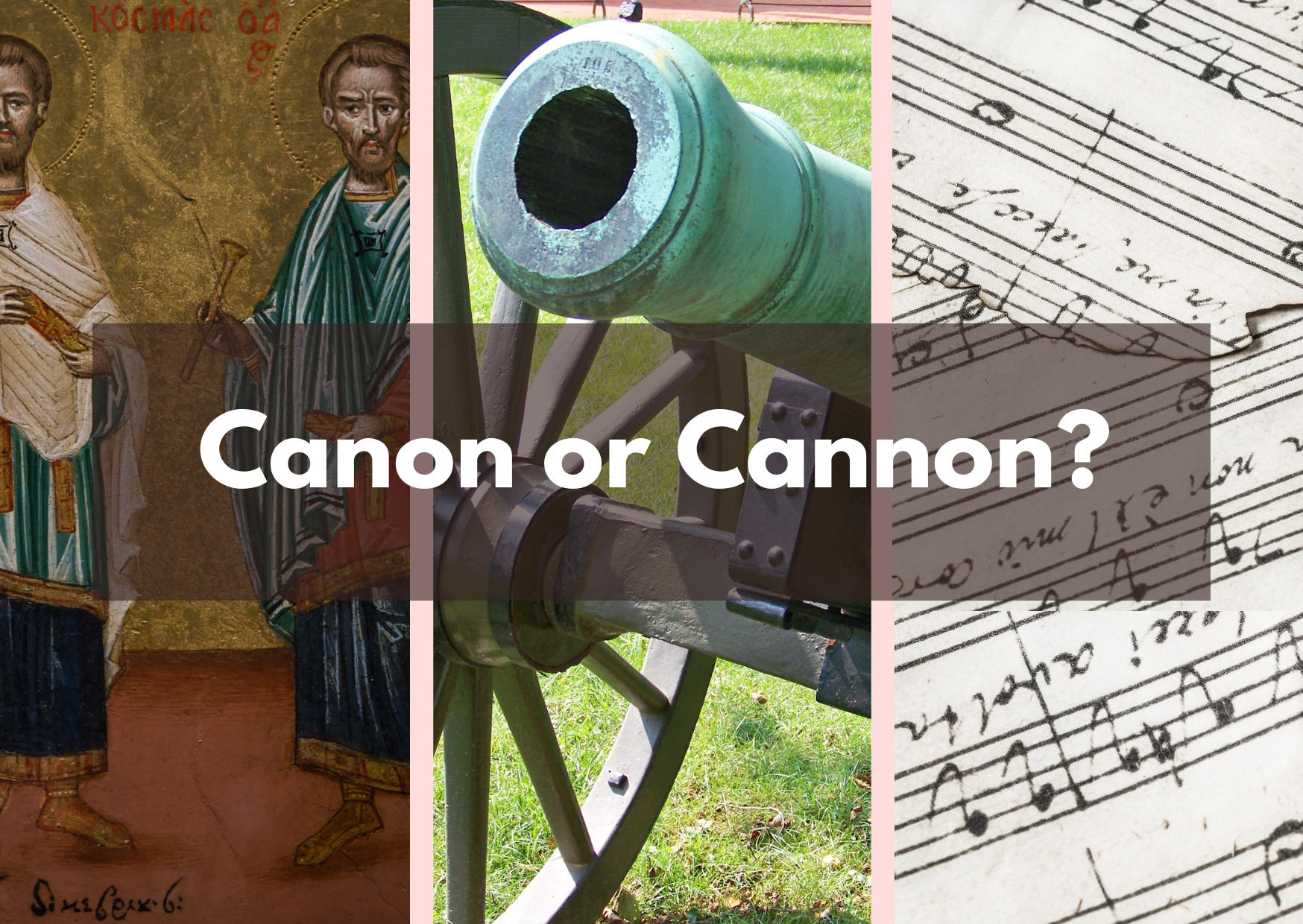 A graphic of three pictures side by side: a saint, and old cannon and a piece of classical music parchment, with the caption "Cannon or canon?