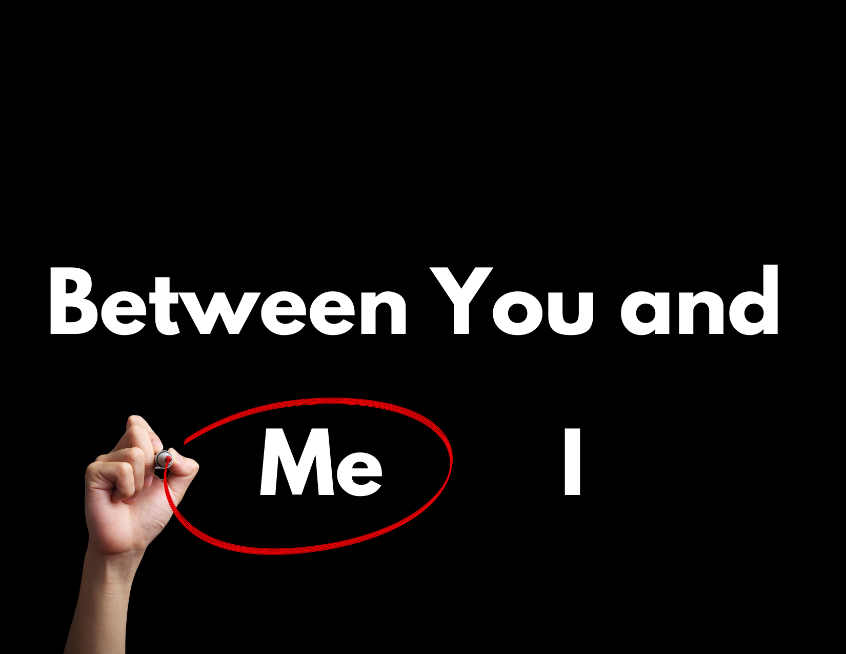 Black background with the words: "Between You and I or Me" and the word "Me" circled in red as the correct answer