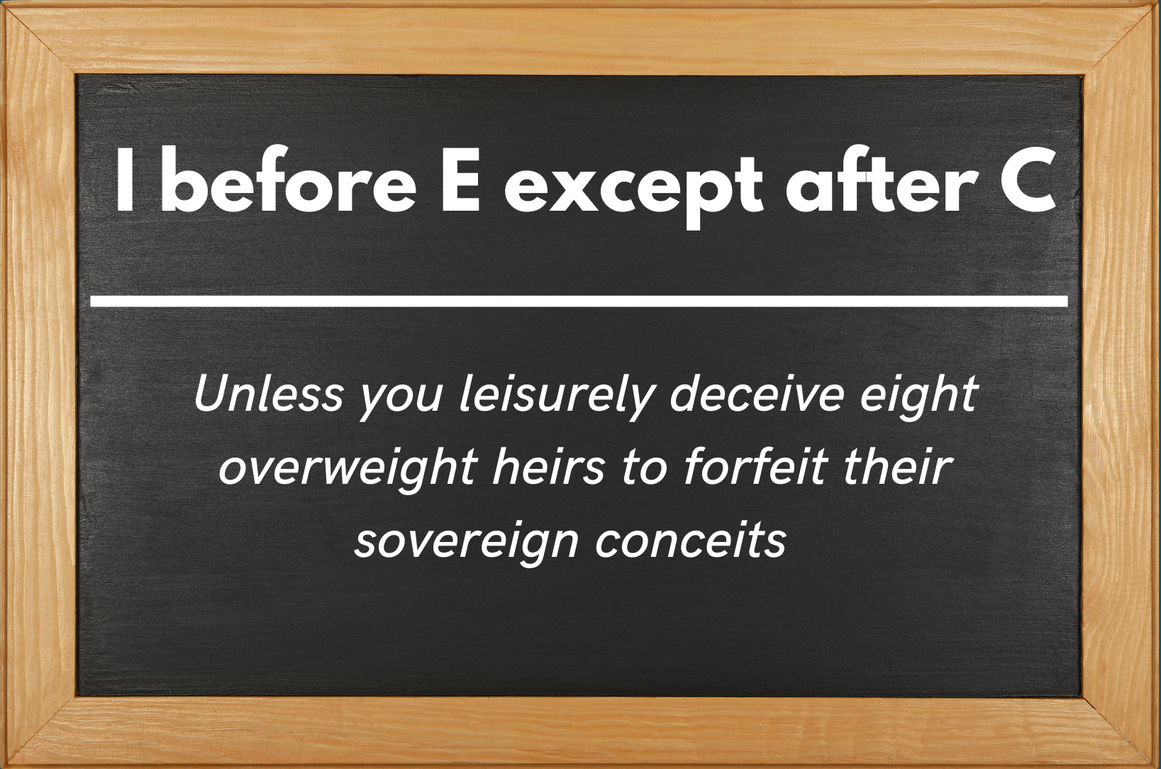 A chalk board showing the exception to the I before E except after C Rule using the phrase: "Unless you leisurely deceive eight overweight heirs to forfeit their sovereign conceits"