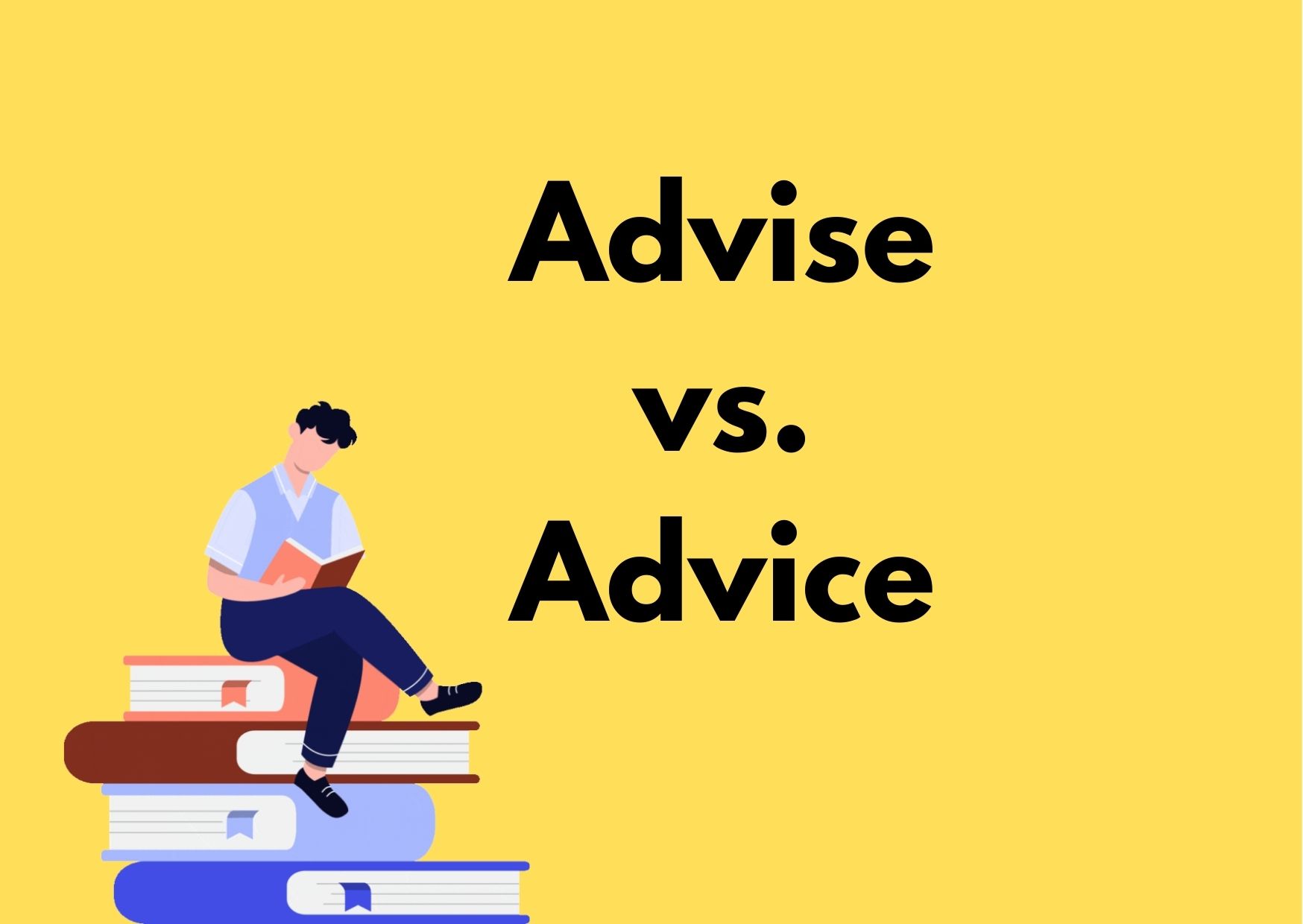 A graphic of a man on a pile of books reading and the caption "Advise vs, Advice