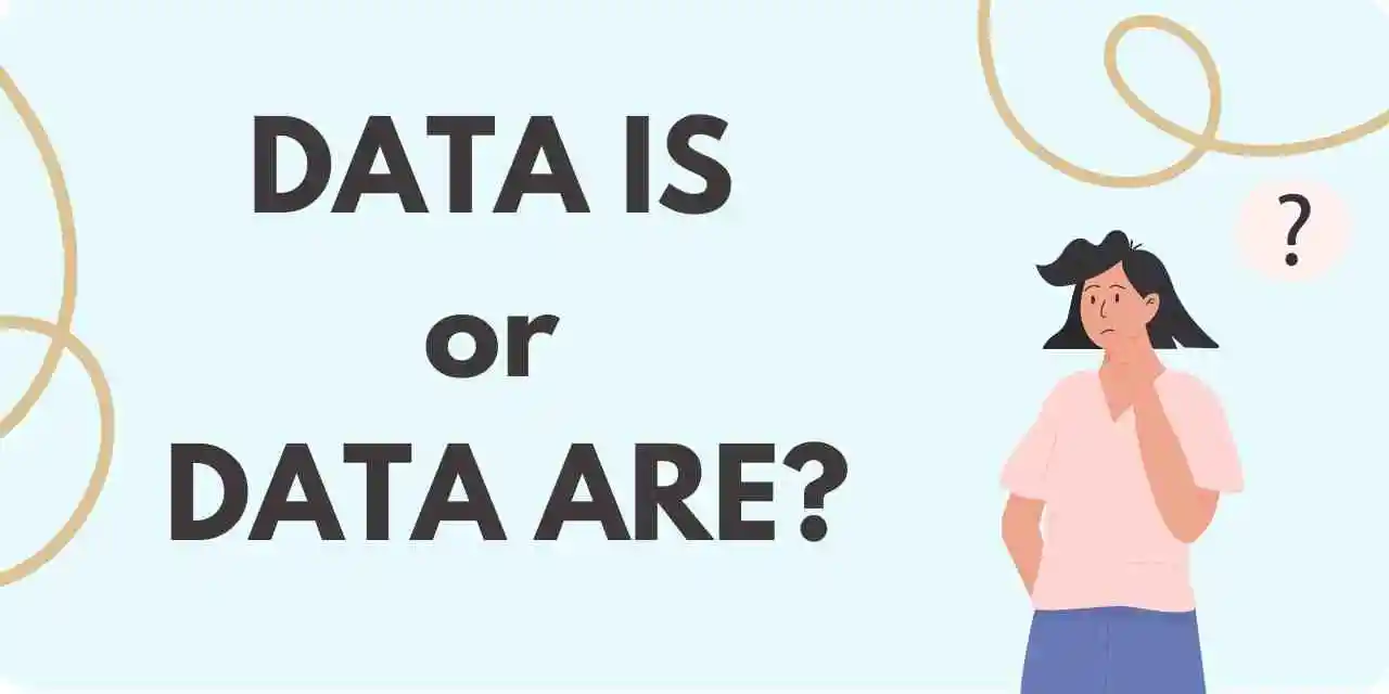 A graphic of a woman thinking and the text "Data Is or Data Are?"