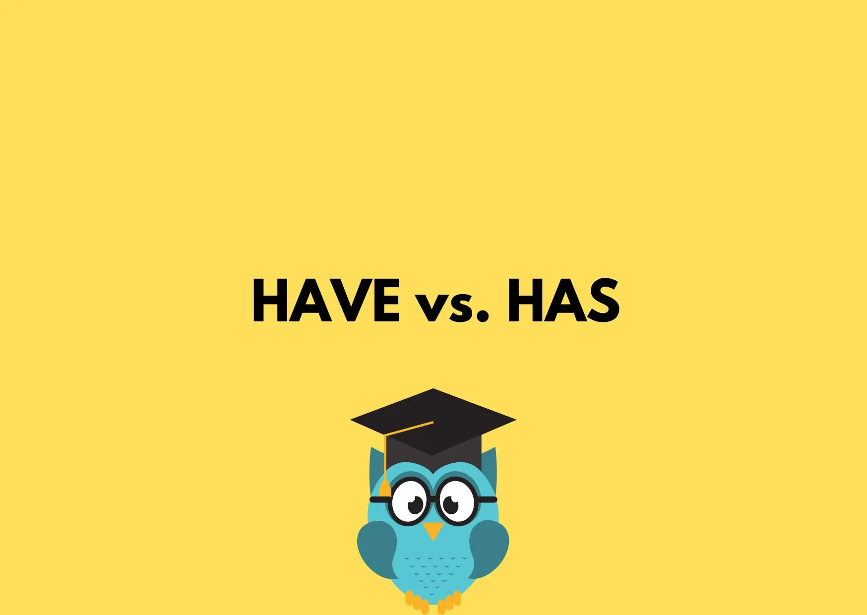A picture of an owl with the caption: "Have vs. Has"