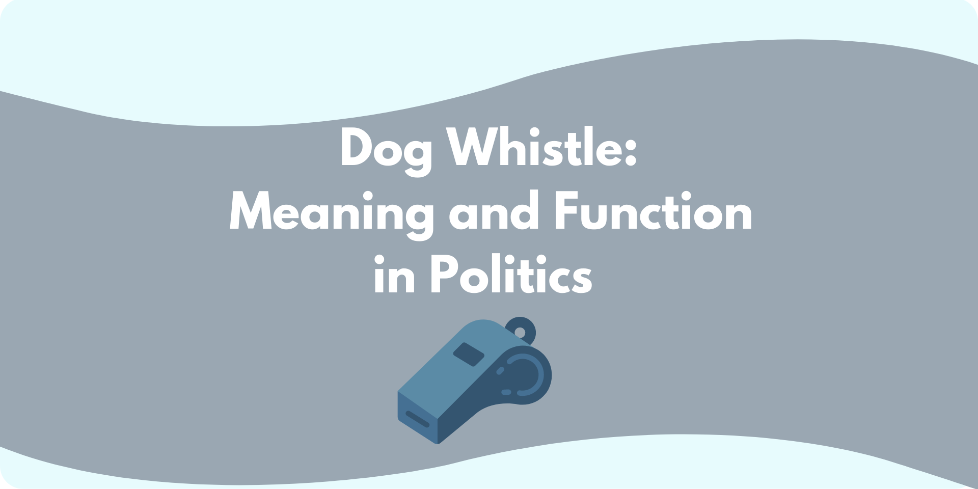 A graphic of a whistle with the words: "Dog Whistle: Meaning and Function in Politics
