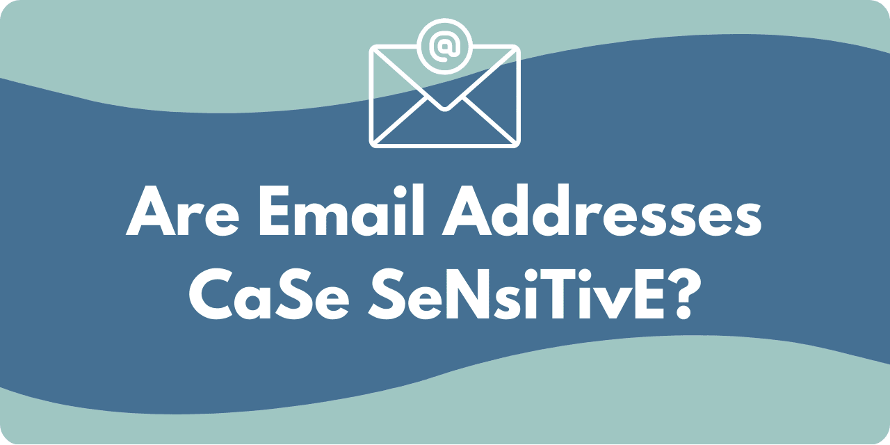 A graphic with the text "Are Email Addresses CaSe SenSiTivE?"