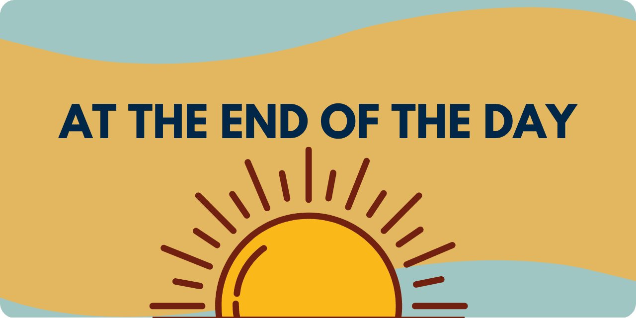 A graphic of the setting sun with the phrase "At the end of the day"