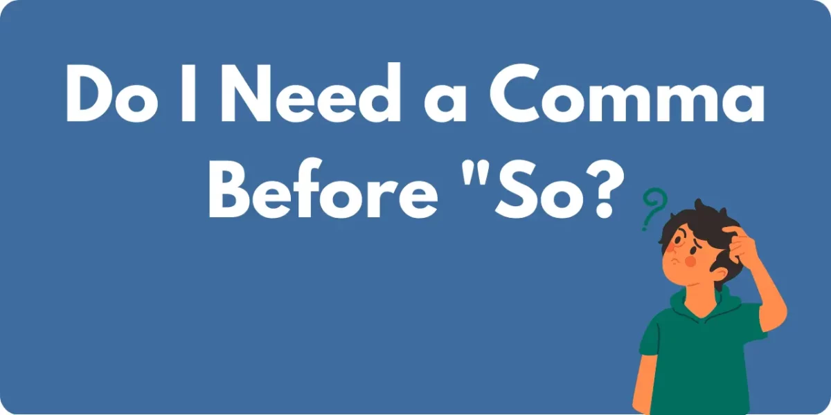 A graphic of a man scratching his head and the title text: "Do I need a comma before "so?"