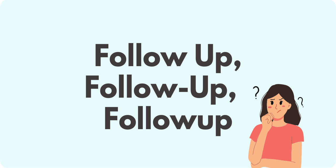 A graphic showing three variations of the phrase "to follow up:" Follow Up, Follow-Up, and Followup